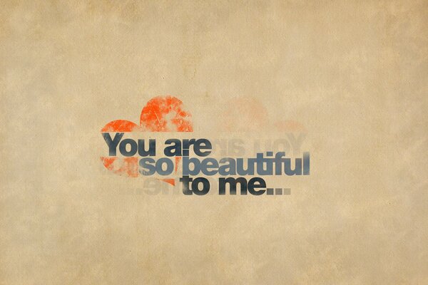 The inscription you are beautiful with an orange heart