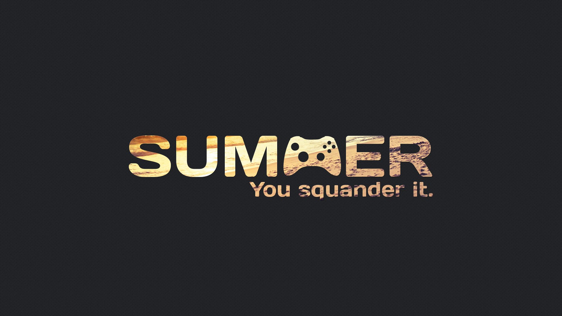 ummer you squander he summer you missed him